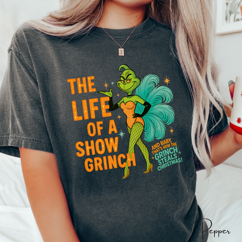 💚🎄 The Life of a Show Grinch Comfort Colors 1717 Shirt – Showgirl Grinch Holiday Tee • Funny Christmas Performer Aesthetic