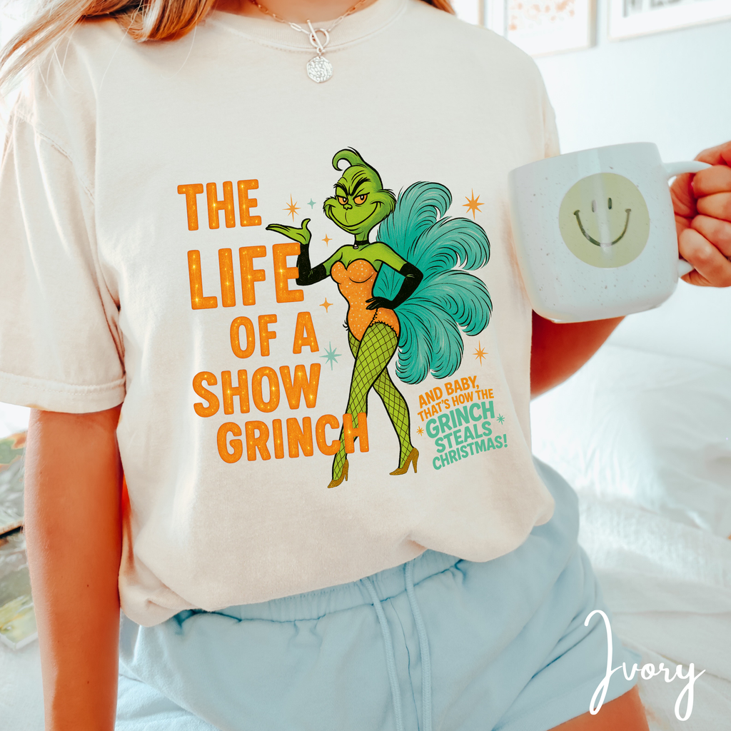 💚🎄 The Life of a Show Grinch Comfort Colors 1717 Shirt – Showgirl Grinch Holiday Tee • Funny Christmas Performer Aesthetic