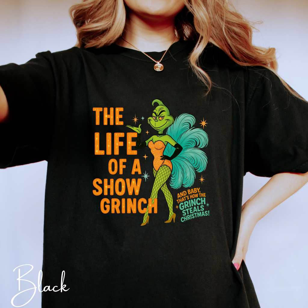 💚🎄 The Life of a Show Grinch Comfort Colors 1717 Shirt – Showgirl Grinch Holiday Tee • Funny Christmas Performer Aesthetic