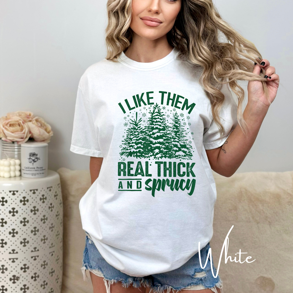 I Like Them Real Thick and Sprucy Comfort Colors 1717 Christmas Tshirt