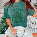 I Like Them Real Thick and Sprucy Comfort Colors 1717 Christmas Tshirt
