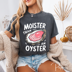 🦪 Moister Than a Oyster Tee | Comfort Colors 1717 | Big Shucked Oyster Graphic 😎