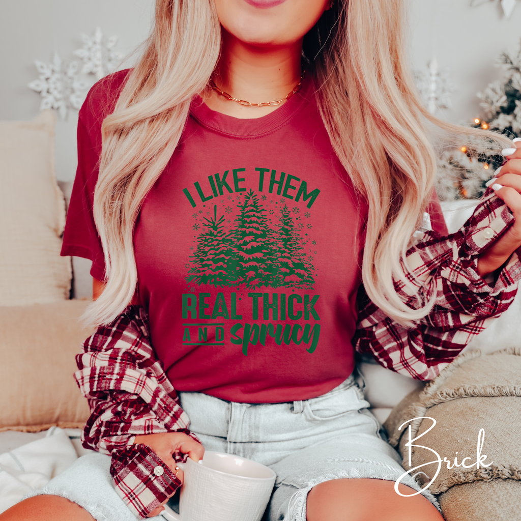 I Like Them Real Thick and Sprucy Comfort Colors 1717 Christmas Tshirt