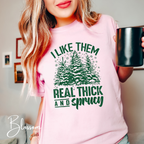I Like Them Real Thick and Sprucy Comfort Colors 1717 Christmas Tshirt