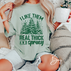 I Like Them Real Thick and Sprucy Comfort Colors 1717 Christmas Tshirt