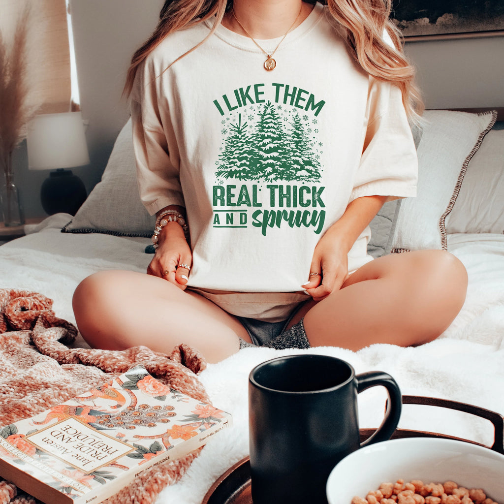I Like Them Real Thick and Sprucy Comfort Colors 1717 Christmas Tshirt