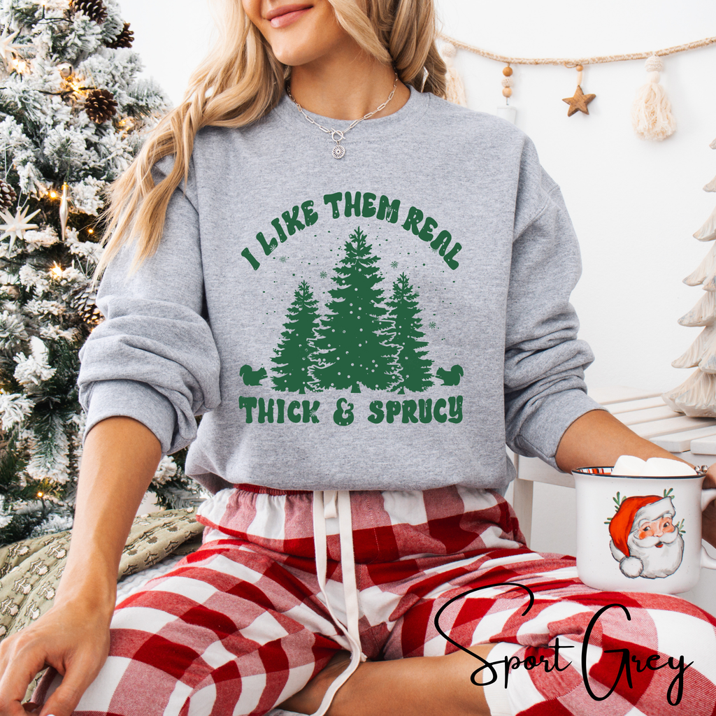 🎄💚 Thick & Sprucy Christmas Trees Sweatshirt – “I Like Them Real Thick and Sprucy” • Funny Holiday Crewneck